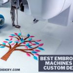 Best Embroidery Machines For Custom Design